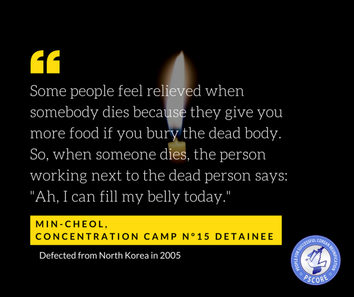 "When I was imprisoned, [...] I saw people die everyday due to starvation, harsh treatment, and diseases. [...] When things were bad, 2 or 3 people died each day. When a person dies there is no time to grieve for that person. Everyone must weed 12 454 square-feet and sow 10 674 square-feet each day. If you don’t do that, you cannot eat anything that day. So, even if a person dies right next to you, you do not have time to look after them.”